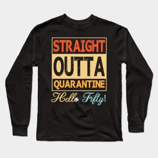 Straight Outta Quarantine Hello Fifty With Face Mask Happy Birthday 50 Years Old Born In 1970 Long Sleeve T-Shirt